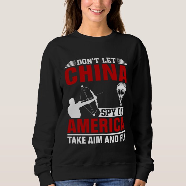 Don t Let China Spy On America Take Aim And Fly Bo Sweatshirt (Vorderseite)