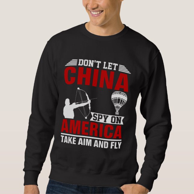 Don t Let China Spy On America Take Aim And Fly Bo Sweatshirt (Vorderseite)