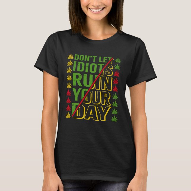 Don t Let Idiots Ruin Your Day T-Shirt (Vorderseite)