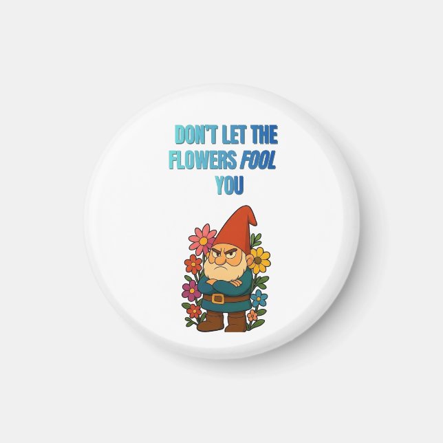 Don’t Let the Flowers Fool You – Grumpy Gnome Magnet (Vorne)