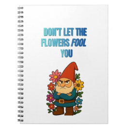 Don’t Let the Flowers Fool You – Grumpy Gnome Notizblock