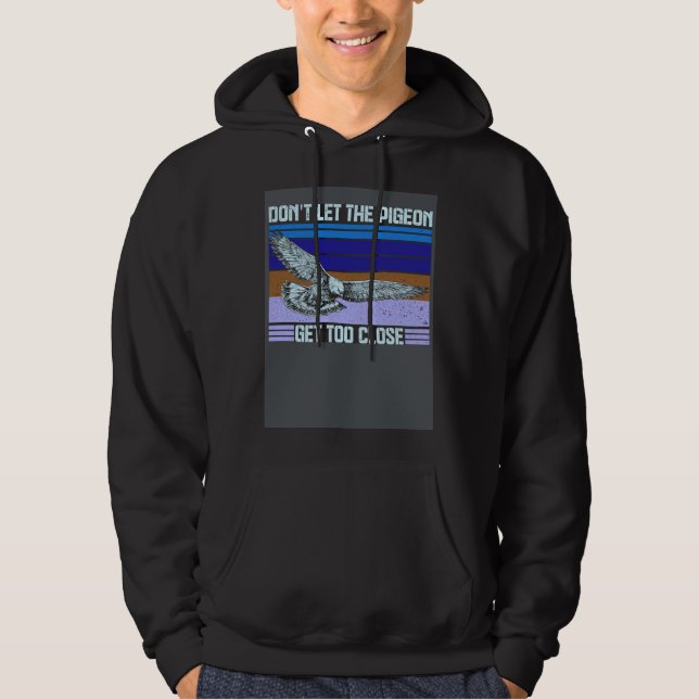 Don t Let The Pigeon Get Too Close Hoodie (Vorderseite)
