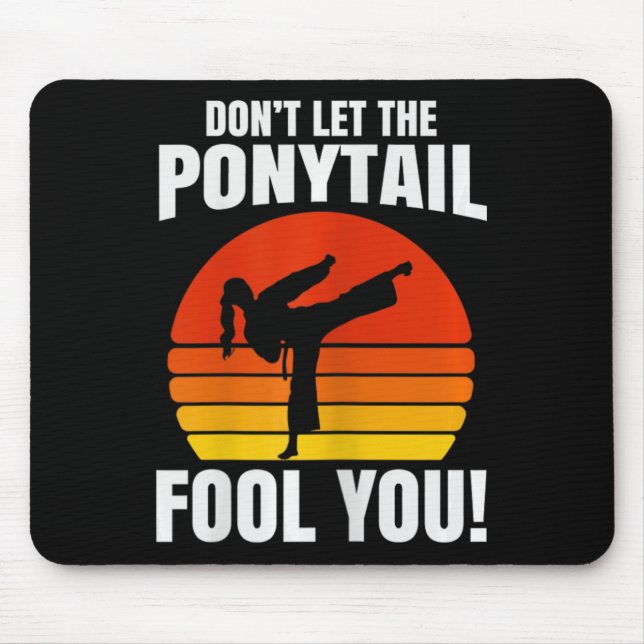Don’t Let The Ponytail Fool You Karate Kick  Mousepad (Vorne)