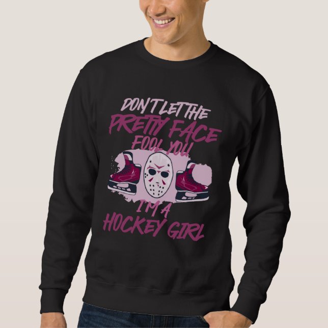 Don t Let The Pretty Face Fool You I m A Hockey Gi Sweatshirt (Vorderseite)