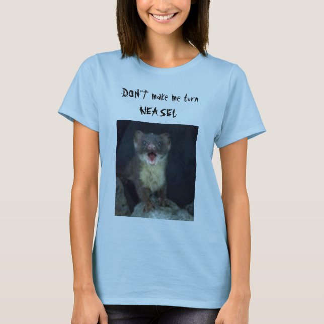 DON " T machen mich Drehung WEASEL T-Shirt (Vorderseite)