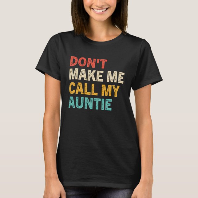 Don t Make Me Call My Auntie Baby  Best Aunt T-Shirt (Vorderseite)