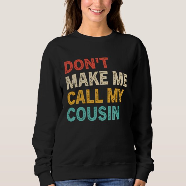 Don t Make Me Call My Cousin  Best Big Cousins Sweatshirt (Vorderseite)