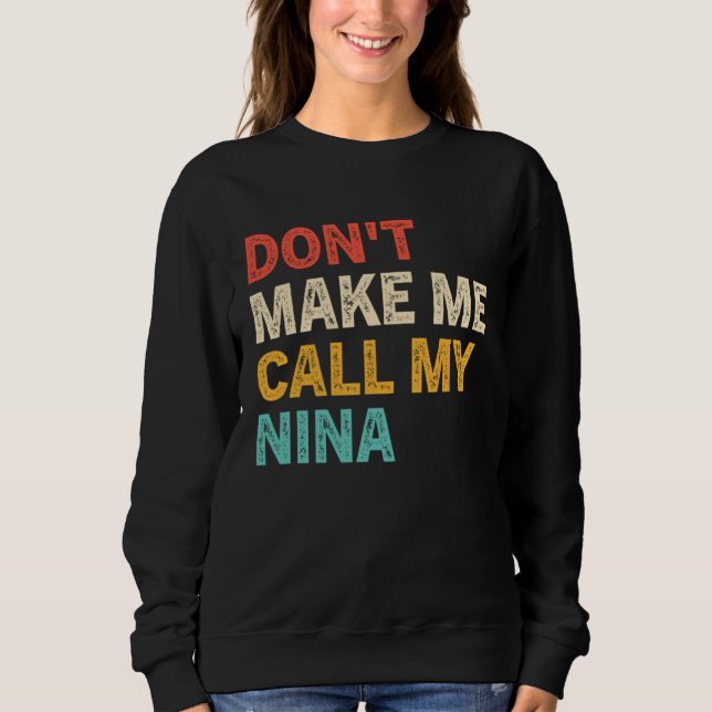 Don t Make Me Call My Nina  Best Grandkids Sweatshirt (Vorderseite)