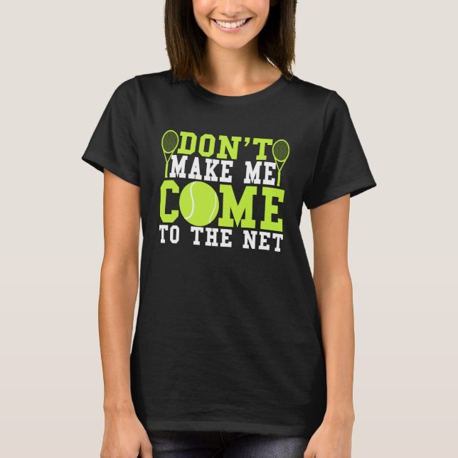 Don t Make Me Come To The Net  Tennis T-Shirt (Vorderseite)