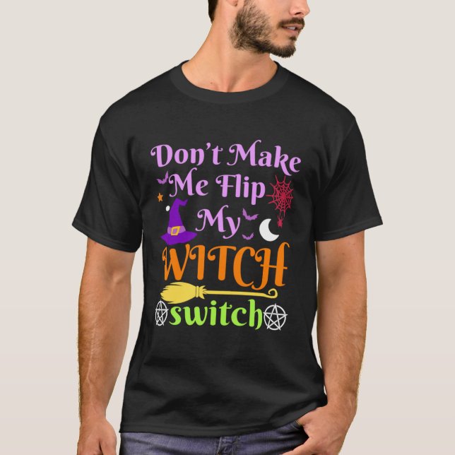 Don t Make Me Flip My Witch Switch Halloween Costu T-Shirt (Vorderseite)