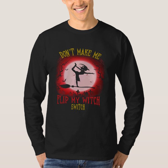 Don t Make Me Flip My Witch Switch Spooky Hallowee T-Shirt (Vorderseite)