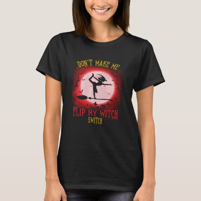Don t Make Me Flip My Witch Switch Spooky Hallowee T-Shirt (Vorderseite)