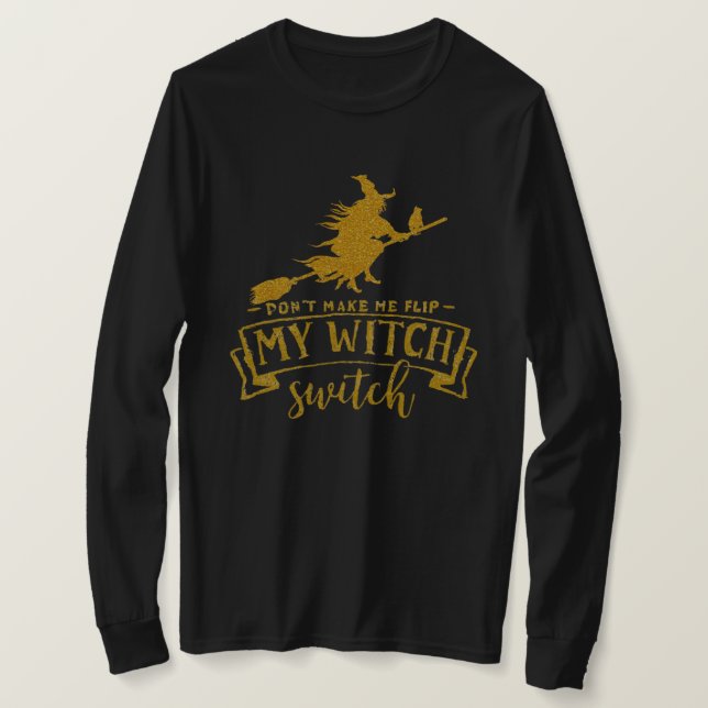 Don’t Make Me Flip My Witch Switch T-Shirt (Design vorne)