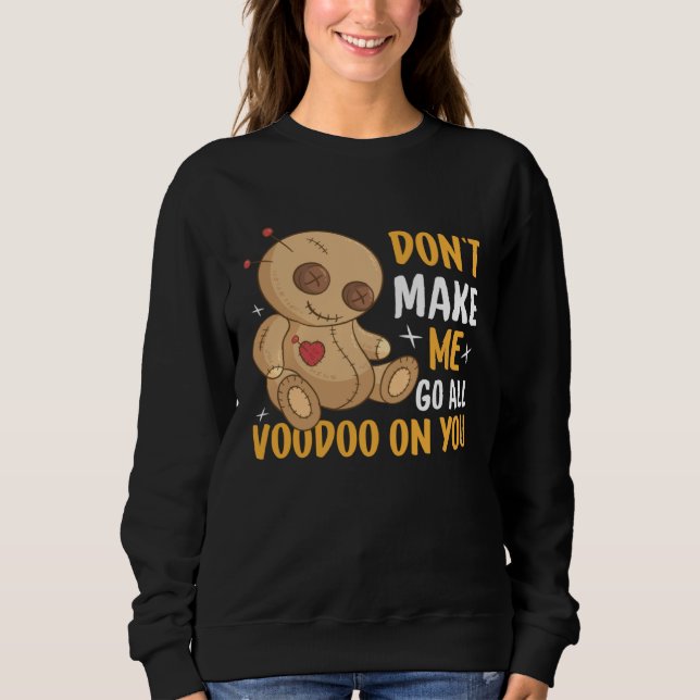 Don`t Make Me Go All Voodoo On You I Voodoo Doll Sweatshirt (Vorderseite)