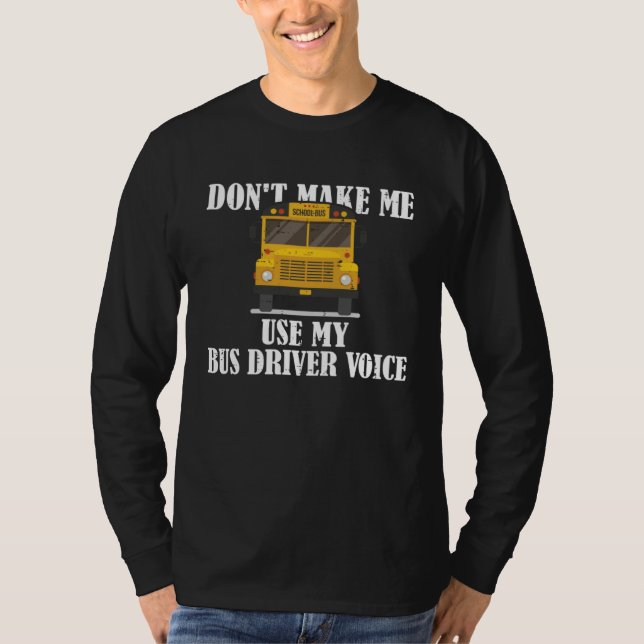 Don t Make Me Use My Bus Driver Voice  5 T-Shirt (Vorderseite)