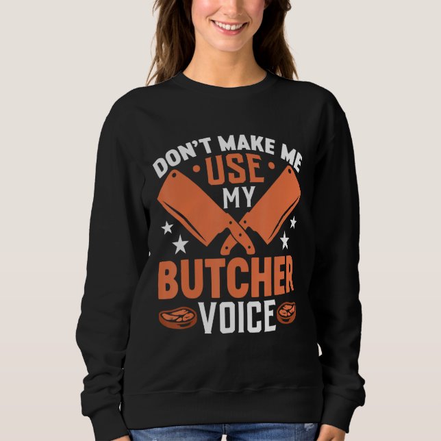 Don t Make Me Use My Butcher Voice Sweatshirt (Vorderseite)