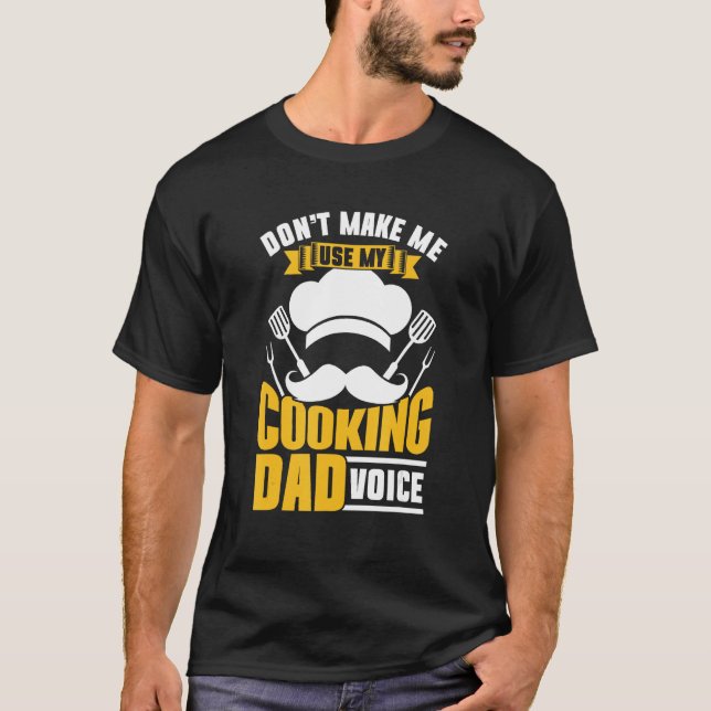 Don t Make Me Use My Cooking Dad Voice Papa Cook F T-Shirt (Vorderseite)