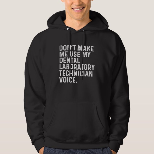 Don t Make Me Use My Dental Laboratory Technician  Hoodie (Vorderseite)