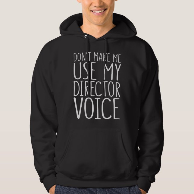 Don t Make Me Use My Director Voice Hoodie (Vorderseite)