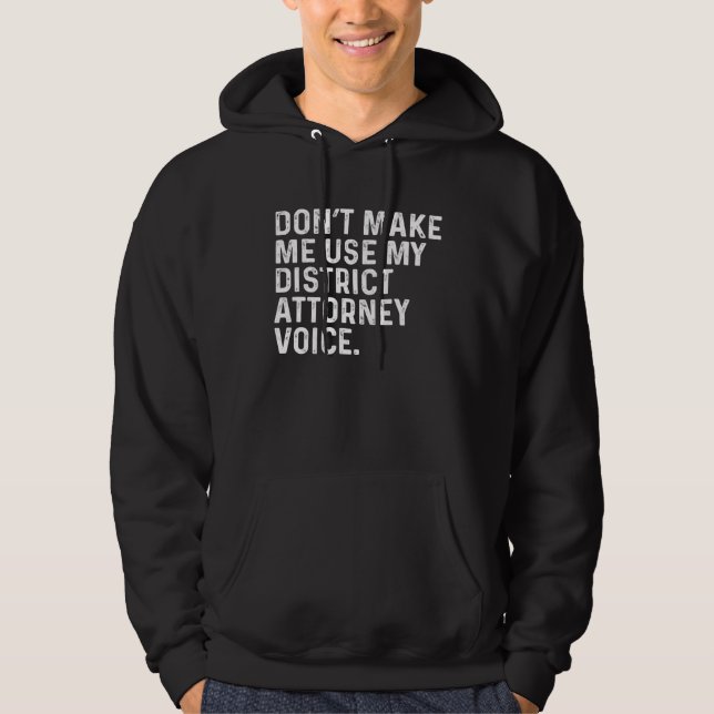 Don t Make Me Use My District Attorney Voice Job Hoodie (Vorderseite)