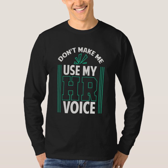 Don t Make Me Use My HR Voice Human Resources Mana T-Shirt (Vorderseite)