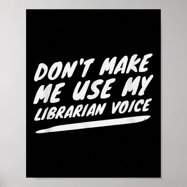 Don’t Make Me Use My Librarian Voice, Funny Readin Poster (Vorne)