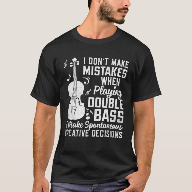 Don t Make Mistakes Playing Double Bass Creative D T-Shirt (Vorderseite)