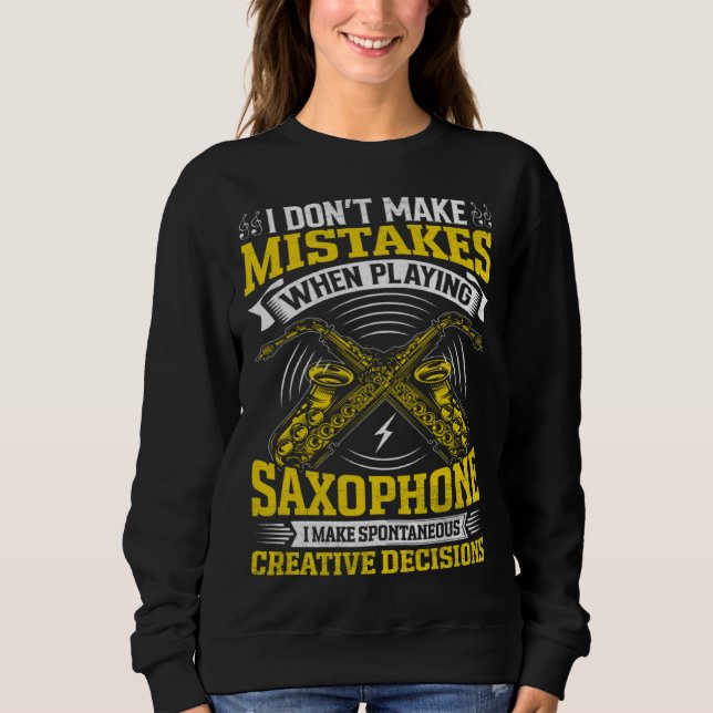 Don t Make Mistakes Playing Saxophone Creative Dec Sweatshirt (Vorderseite)