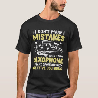 Don t Make Mistakes Playing Saxophone Creative Dec T-Shirt