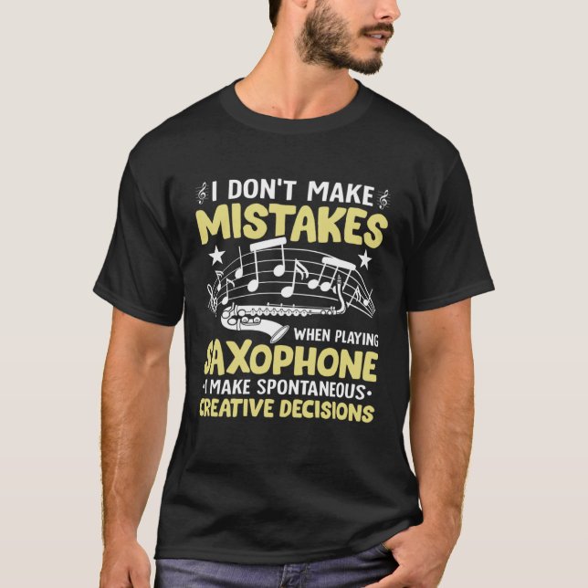 Don t Make Mistakes Playing Saxophone Creative Dec T-Shirt (Vorderseite)