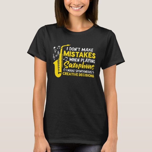Don t Make Mistakes Playing Saxophone Creative Dec T-Shirt (Vorderseite)
