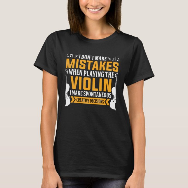 Don t Make Mistakes Playing Violin Creative Decisi T-Shirt (Vorderseite)