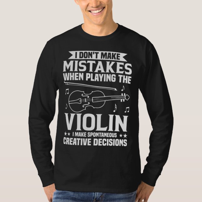 Don t Make Mistakes Playing Violin Creative Decisi T-Shirt (Vorderseite)