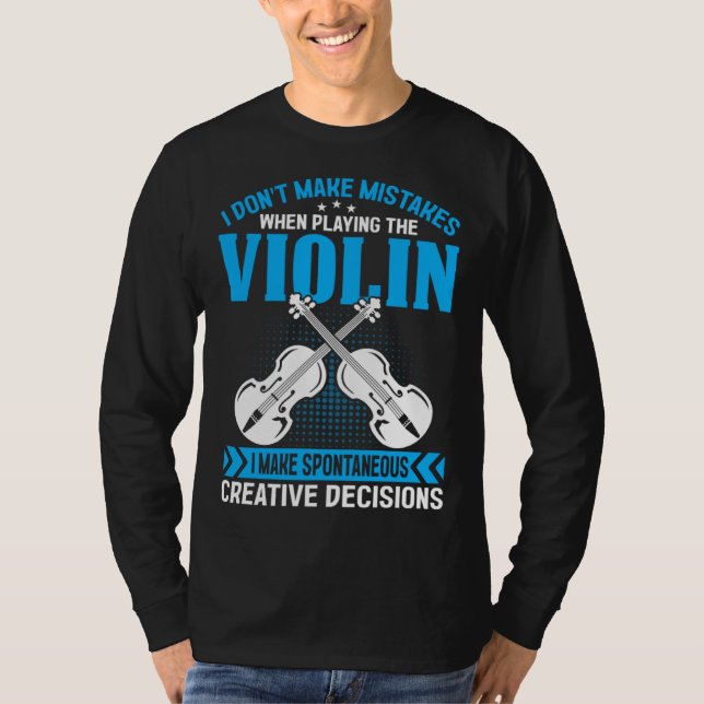 Don t Make Mistakes Playing Violin Creative Decisi T-Shirt (Vorderseite)