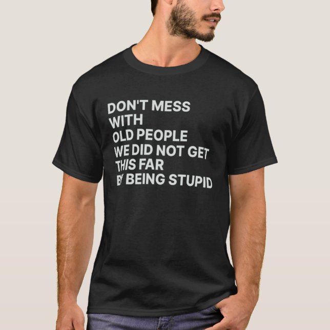 Don t Mess With Old People We Did Not Get This Far T-Shirt (Vorderseite)