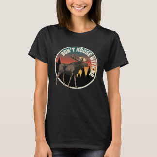 DON T MOOSE MIT MIR IM FREIEN UND Camping T-Shirt