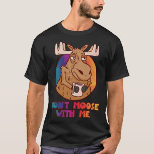 DON T MOOSE MIT MIR IM FREIEN UND Camping T-Shirt