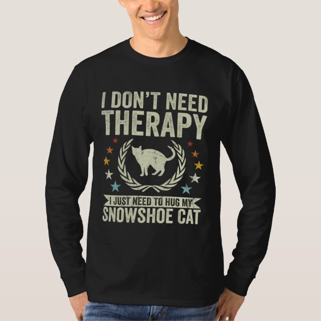 Don t Need Therapy Just Hug My Snowshoe Cat T-Shirt (Vorderseite)