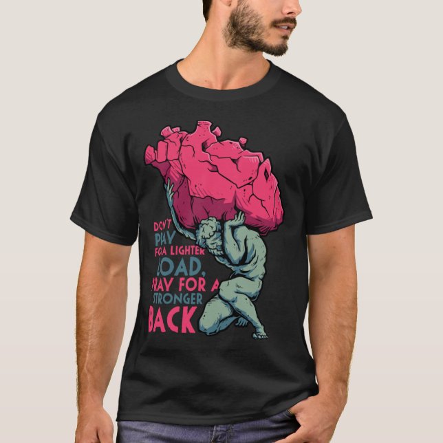 Don t Pray for Lighter Load Pray for Stronger Back T-Shirt (Vorderseite)