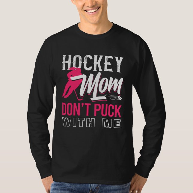 Don t Puck With Me Ice Hockey Player Moms  Hockey  T-Shirt (Vorderseite)