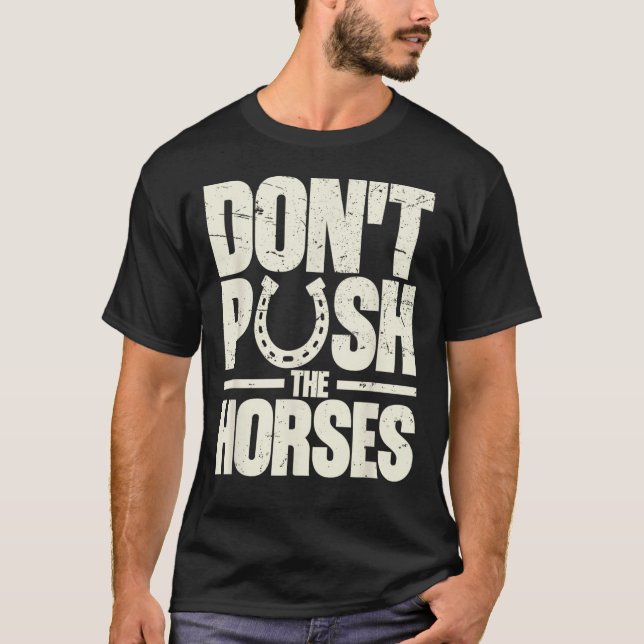 Don’t Push The Horses  Meme Quote for Sarcastic T-Shirt (Vorderseite)