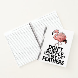 Don’t Ruffle My Feathers Funny Flamingo Notizbuch