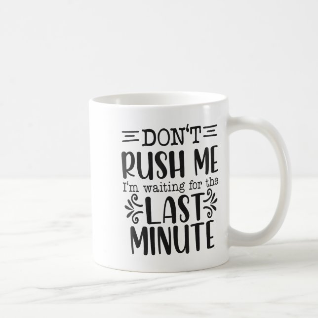Don’t Rush Me, Sarcastic Quotes Funny  Kaffeetasse (Rechts)