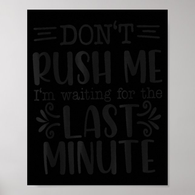 Don’t Rush Me, Sarcastic Quotes Funny  Poster (Vorne)