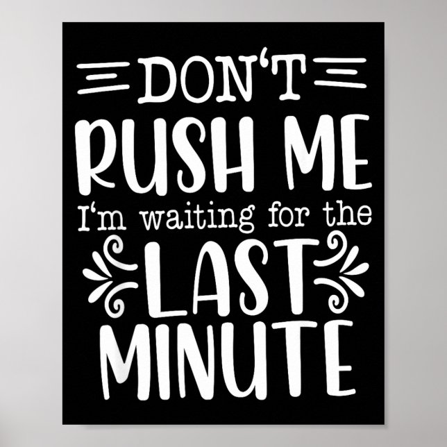 Don’t Rush Me, Sarcastic Quotes Funny  Poster (Vorne)