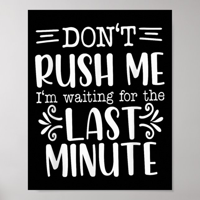 Don’t Rush Me, Sarcastic Quotes Funny  Poster (Vorne)