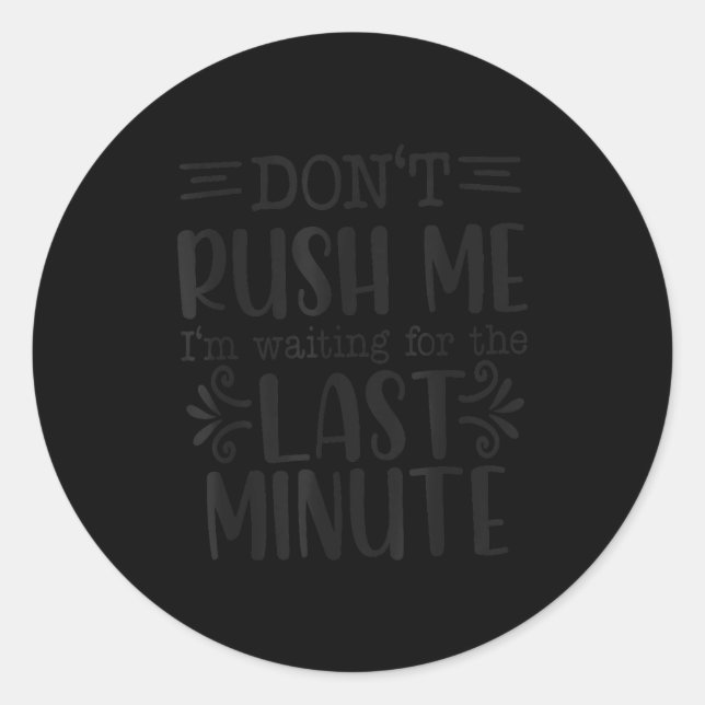 Don’t Rush Me, Sarcastic Quotes Funny  Runder Aufkleber (Vorderseite)