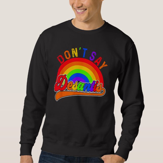 Don t Say Desantis Florida Say Gay LGBTQ Pride Ant Sweatshirt (Vorderseite)
