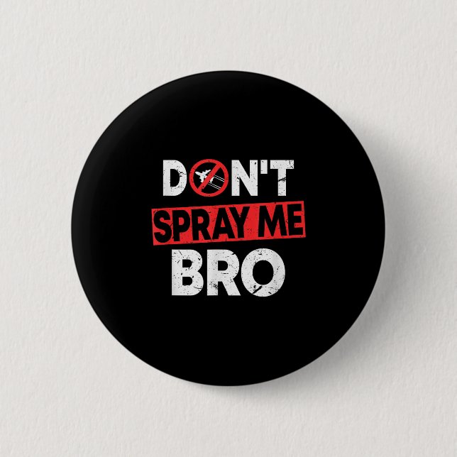 Don’t Spray Me Bro _ Funny Chemtrails Consracy Quo Button (Vorderseite)