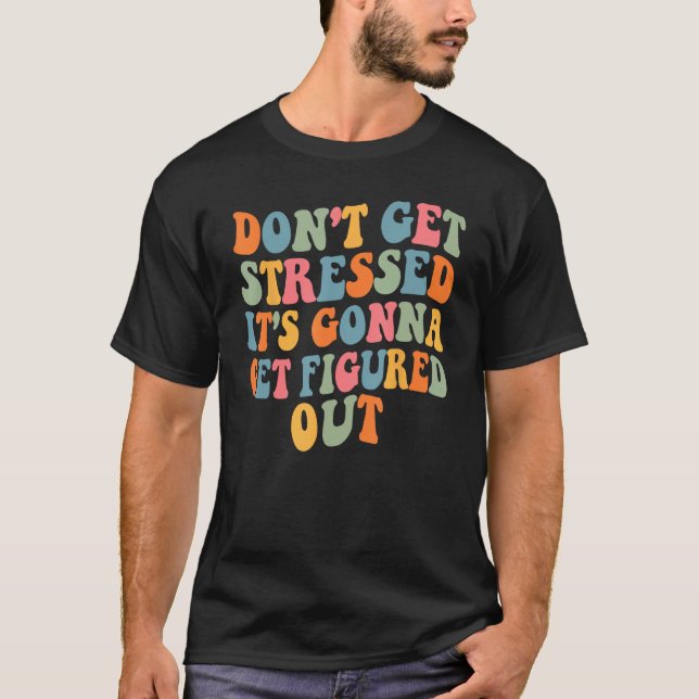 Don t Stress It Will Figure It Out Motivational Qu T-Shirt (Vorderseite)